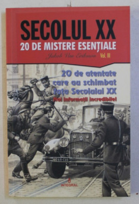 SECOLUL XX : 20 DE MISTERE ESENTIALE VOL. III - 20 DE ATENTATE CARE AU SCHIMBAT FATA SEC. XX , 2019 foto