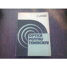 OPTICA PENTRU TEHNICIENI - E. TOADER