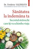 Cumpara ieftin Sanatatea La Indemana Ta, Frederic Saldmann - Editura Polirom