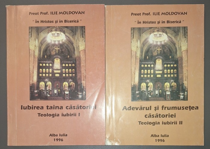 Ilie Moldovan - Teologia iubirii (vol. I-II, Iubirea, taina căsătoriei * Adevărul si frumusețea căsătoriei)