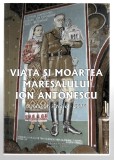 Viata si moartea maresalului Ion Antonescu - Almanah istoric 2010, Ed. Tesu