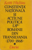 Keith Hitchins - Constiinta nationala si actiune politica la romanii 1700-1868