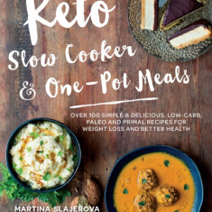 Keto Slow Cooker & One-Pot Meals: 100 Simple & Delicious Low-Carb, Paleo and Primal Friendly Recipes for Weight Loss and Better Health