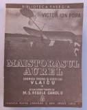 VICTOR ION POPA MAISTORASUL AUREL UCENICUL LUI DUMNEZEU CRONICA VREMII SI VIETII LUI VLAICU VOL.I - III 1939