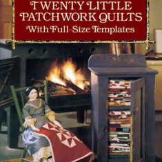 Twenty Little Patchwork Quilts: With Full-Size Templates