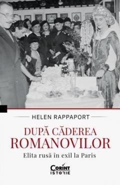 Dupa caderea Romanovilor. Elita rusa in exil la Paris - Helen Rappaport foto