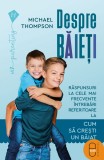Despre băieți. Răspunsuri la cele mai frecvente &icirc;ntrebări referitoare la cum să creștem un băiat (ebook) - Editura LibHumanitas