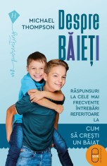 Despre baieti. Raspunsuri la cele mai frecvente intrebari referitoare la cum sa crestem un baiat (ebook) - LibHumanitas
