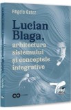 Lucian Blaga, arhitectura sistemului si conceptele integrative - Angela Botez