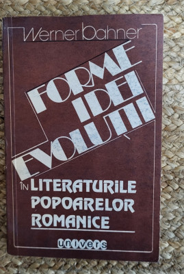 FORME IDEI EVOLUTII IN LITERATURILE POPOARELOR ROMANICE-WERNER BAHNER foto