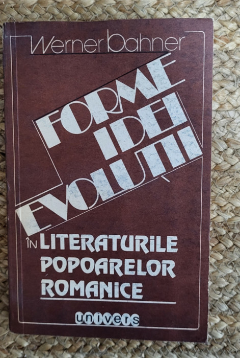 FORME IDEI EVOLUTII IN LITERATURILE POPOARELOR ROMANICE-WERNER BAHNER