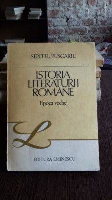 ISTORIA LITERATURII ROMANE. EPOCA VECHE - SEXTIL PUSCARIU foto