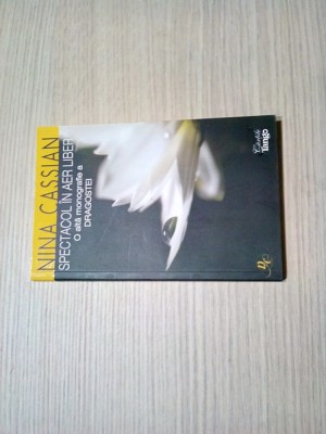 SPECTACOL IN AER LIBER - O alta Monografie a DRAGOSTEI - Nina Cassian 2008, 191p foto
