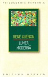Lumea moderna - Rene Guenon - Editura Herald