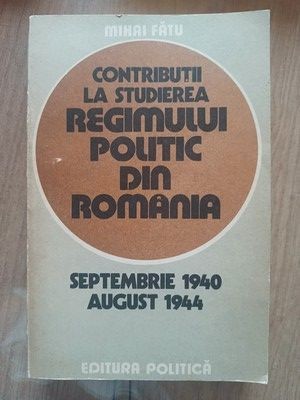 Contributii la studierea regimului politic din romania-Mihai Fatu foto