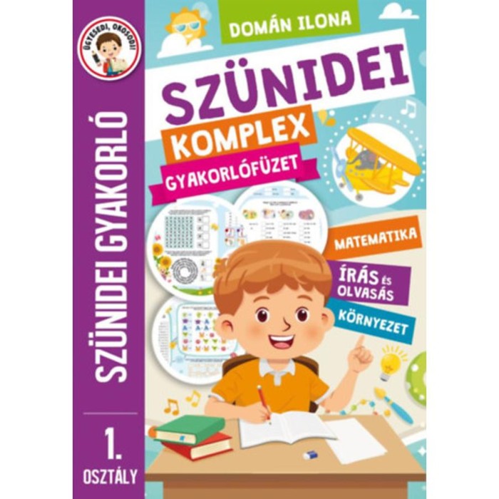 Sz&uuml;nidei komplex gyakorl&oacute;f&uuml;zet - 1. oszt&aacute;ly - Sz&uuml;nidei gyakorl&oacute; - Matematika, &iacute;r&aacute;s &eacute;s olvas&aacute;s, k&ouml;rnyezet - Dom&aacute;n Ilona