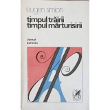 TIMPUL TRAIRII. TIMPUL MARTURISIRII. JURNAL PARIZIAN-EUGEN SIMION-189574