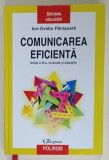 COMUNICAREA EFICIENTA de ION - OVIDIU PANISOARA , 2008 , EDITIE CARTONATA