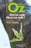 Din Ce Este Facut Un Mar? - Amos Oz, Shira Hadad, Biografii, Editura Amos Oz, Romana