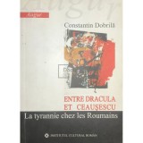 Constantin Dobrila - Entre Dracula et Ceausescu (Editia: 2006)