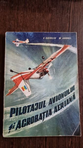 PILOTAJUL AVIONULUI SI ACROBATIA AERIANA - V. GAVRILIU