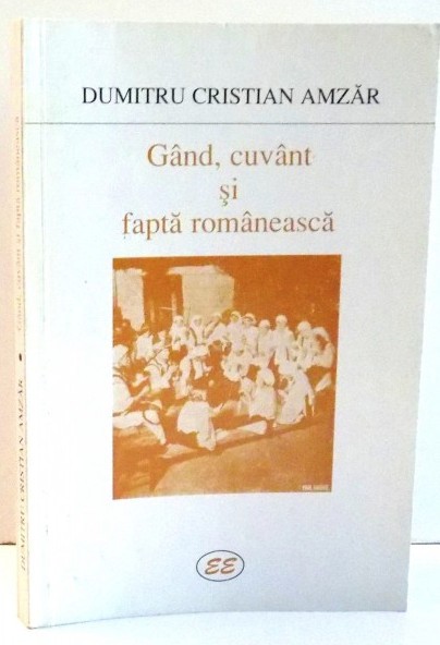 G&acirc;nd, cuv&acirc;nt si fapta rom&acirc;neasca / Dumitru Cristian Amzar