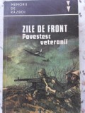 Zile de Front. Povestesc Veteranii - Colectiv, Editura Militara 1985, Memorii Razboi, Istorie Romana, 224 Pagini