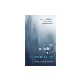 The Mindful Art of Space Making: How to Declutter When You're Overwhelmed