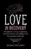 Love in Recovery: One Woman&#039;s Story of Breaking Free from Shame and Healing from Pornography Addiction