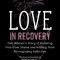 Love in Recovery: One Woman&#039;s Story of Breaking Free from Shame and Healing from Pornography Addiction