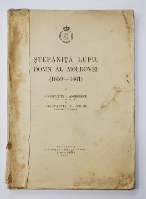 STEFANITA LUPU , DOMN AL MOLDOVEI ( 1659 - 1661 ) de CONSTANTIN I. ANDREESCU si CONSTANTIN A . STOIDE , 1938 foto