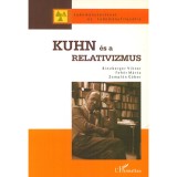 Kuhn &eacute;s a relativizmus - Kuhn &ouml;r&ouml;ks&eacute;ge a tudom&aacute;nyfiloz&oacute;fi&aacute;ban - Feh&eacute;r M&aacute;rta