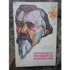 GRIGORE BAJENARU - ISPIRESCU IMPARATUL BASMELOR