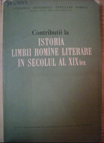 Contributii la istoria limbii romane literare in secolul al XIX-lea (volumul 1)