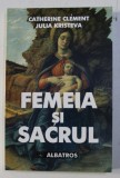FEMEIA SI SACRUL de CATHERINE CLEMENT si JULIA KRISTEVA , 2001