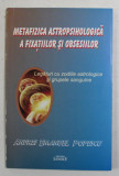 METAFIZICA ASTROPSIHOLOGICA A FIXATIILOR SI OBSESIILOR - LEGATURI CU ZODIILE ASTROLOGICE SI GRUPELE SANGUINE de ANDREI EMANUEL POPESCU , 2012