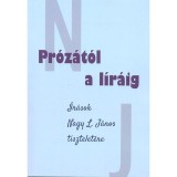 Pr&oacute;z&aacute;t&oacute;l a l&iacute;r&aacute;ig &Iacute;r&aacute;sok Nagy L. J&aacute;nos tisztelet&eacute;re - T&oacute;th Szergej &ndash; Rozgonyin&eacute; Moln&aacute;r Emma szerkesztette