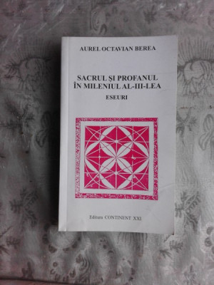 SACRUL SI PROFANUL IN MILENIUL AL III-LEA - AUREL OCTAVIAN BEREA (CU DEDICATIE PENTRU ACADEMICIAN IULIAN VACAREL) foto