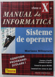 MANUAL DE INFORMATICA , SISTEME DE OPERARE , CLASA A - X -A de MARIANA MILOSESCU , 1999