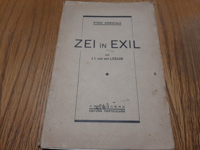 ZEI IN EXIL - I. I. van der Leeuw - Editura Particulara, 1941, 104 p. foto