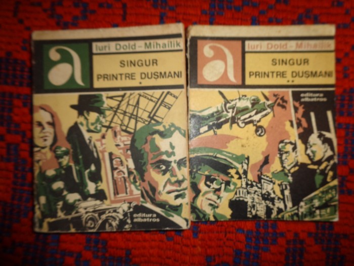 Singur printre dusmani - Iuri Dold Mihailik ( 2 volume / volumele nu se vand separat )