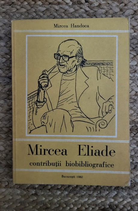 MIRCEA ELIADE CONTRIBUTII BIOBIBLIOGRAFICE-MIRCEA HANDOCA