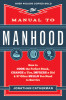 The Manual to Manhood: How to Cook the Perfect Steak, Change a Tire, Impress a Girl &amp; 97 Other Skills You Need to Survive