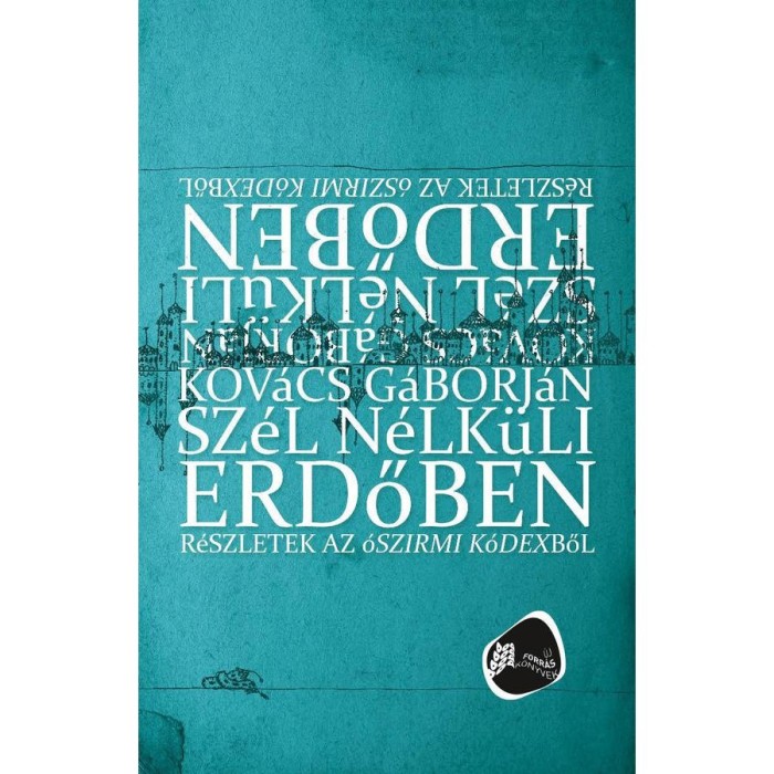 Sz&eacute;l n&eacute;lk&uuml;li erdőben: R&eacute;szletek az &oacute;szirmi k&oacute;dexből - Kov&aacute;cs G&aacute;borj&aacute;n
