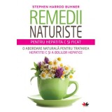 Remedii naturiste pentru hepatita C si ficat. O abordare naturala pentru tratarea hepatitei C si a bolilor hepatice - Stephen Harrod Buhner