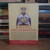 MARTIRIUL SFINTILOR BRANCOVENI * EDITIE JUBILIARA : 1714-2014 *