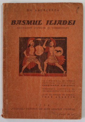 BASMUL ILIADEI , REPOVESTIT COPIILOR S TINERETULUI de GH. ANDREESCU , ilustratii de IOAN ANESTIN , 1934 , DEDICATIE * foto