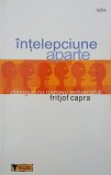 Intelepciunea aparte. Dialogurile cu oameni remarcabili - Fritjof Capra