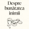 Despre Bunatatea Inimii, Dalai Lama - Editura Curtea Veche