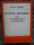 SILVIA URDEA - ANTON HOLBAN SAU INTEROGATIA CA DESTIN